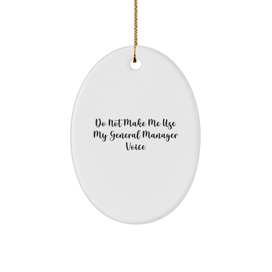 Funny General Manager Gifts for Men - Oval Ornament with Do Not Make Me Use My General Manager Voice Quote, Christmas Unique Gifts from Friends to Family - Image 1