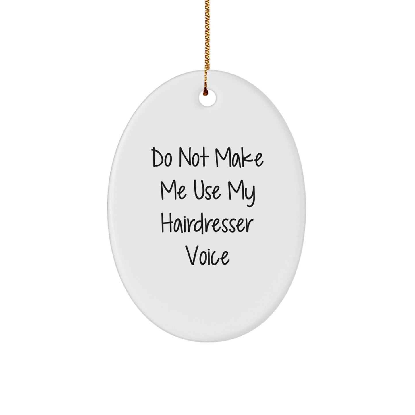 Funny Hairdresser Oval Ornament Gifts from Friends to Hairdresser Women with 'Do Not Make Me Use My Hairdresser Voice' Christmas Unique Gifts - Image 1