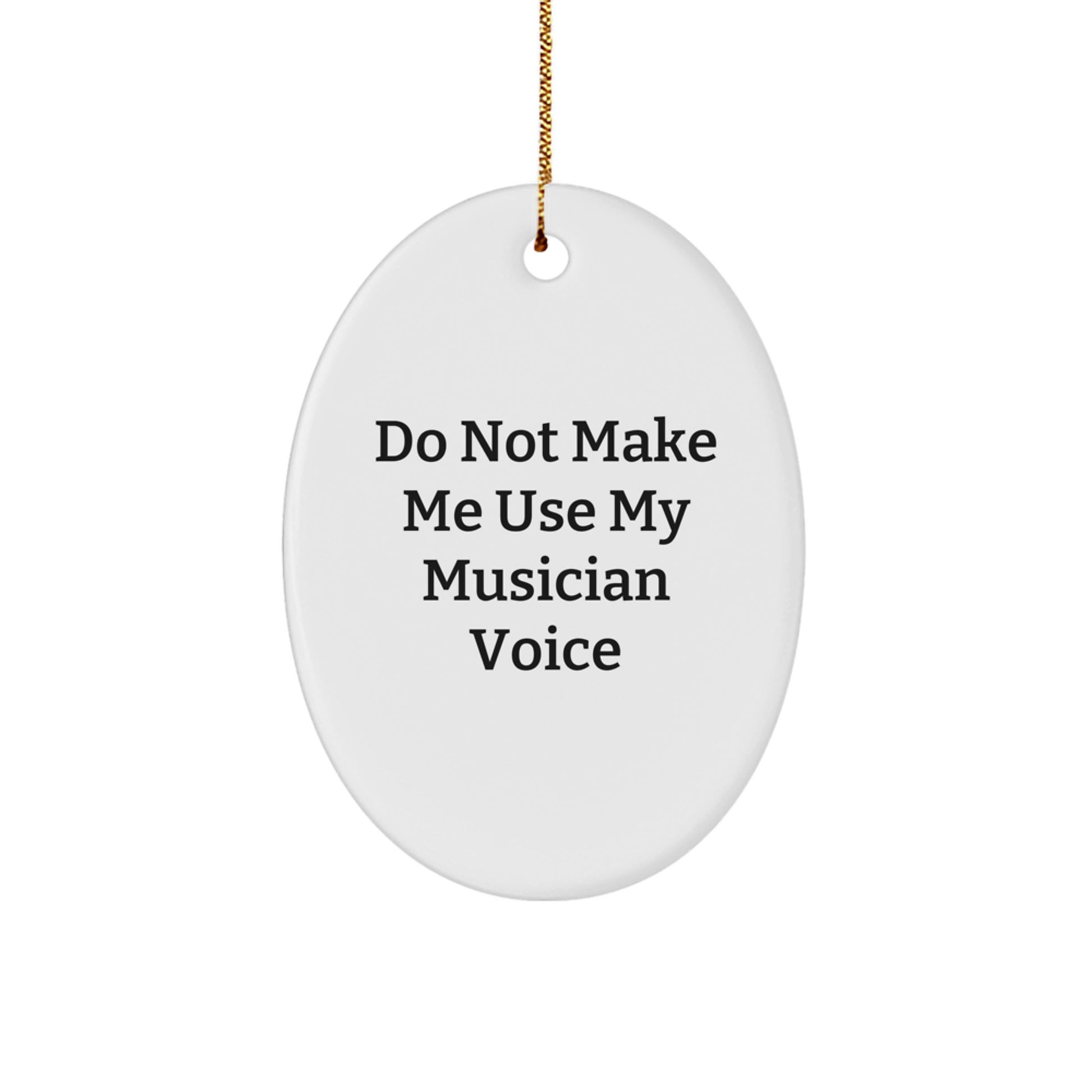 Funny Musician Gifts for Him - Oval Ornament with Do Not Make Me Use My Musician Voice Quote, Unique Christmas Decorations from Friends or Family to Musician Men - Image 1