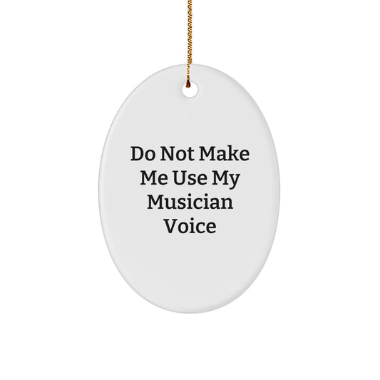Funny Musician Gifts for Him - Oval Ornament with Do Not Make Me Use My Musician Voice Quote, Unique Christmas Decorations from Friends or Family to Musician Men - Image 1
