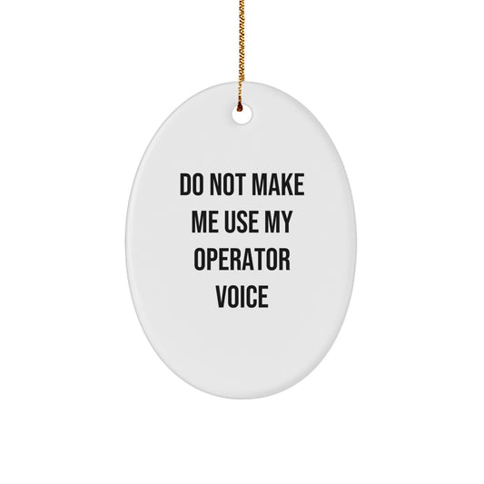 Funny Operator Gifts for Men - Oval Ornament Do Not Make Me Use My Operator Voice Christmas Unique - Image 1