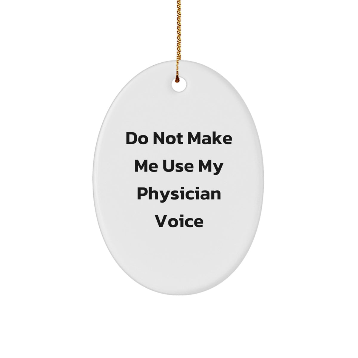 Physician Christmas Ornament Gift for Him Do Not Make Me Use My Voice - Image 1