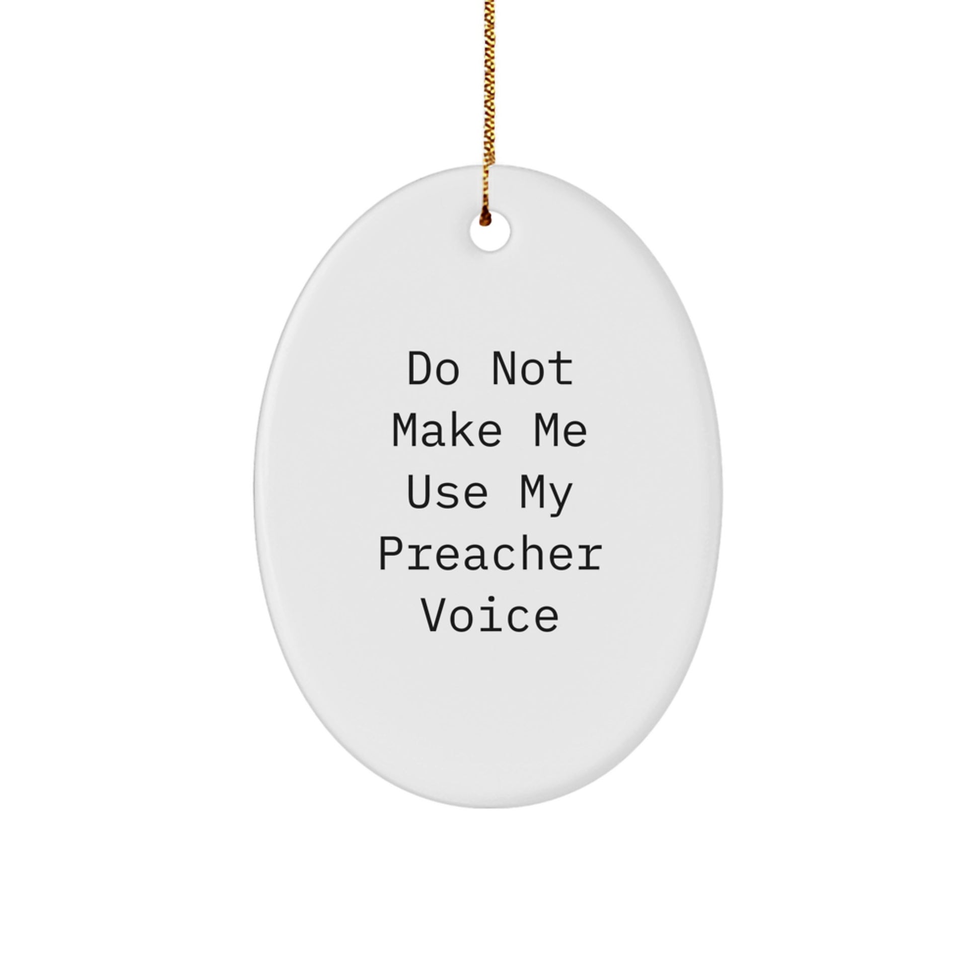 Funny Preacher Gifts from Friends - Oval Ornament for Christmas - 'Do Not Make Me Use My Preacher Voice' Unique Gift for Him - Image 1