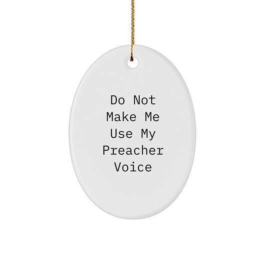 Funny Preacher Gifts from Friends - Oval Ornament for Christmas - 'Do Not Make Me Use My Preacher Voice' Unique Gift for Him - Image 1