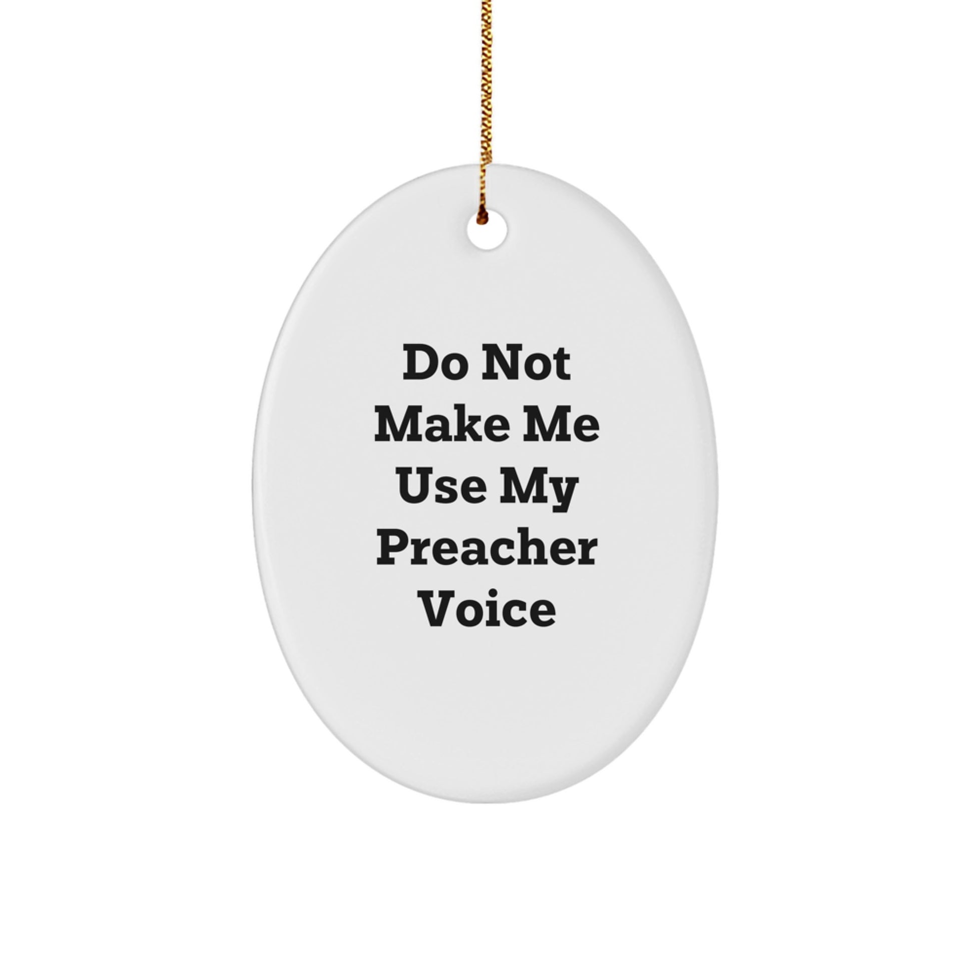 Funny Preacher Gifts for Friends Christmas Oval Ornament with Do Not Make Me Use My Preacher Voice Quote, Gifts from Men to Preachers - Image 1