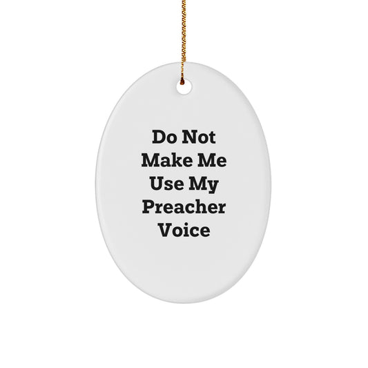 Funny Preacher Gifts for Friends Christmas Oval Ornament with Do Not Make Me Use My Preacher Voice Quote, Gifts from Men to Preachers - Image 1