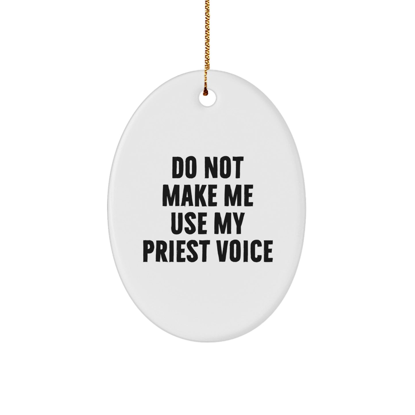 Funny Priest Gifts for Christmas Oval Ornament 'Do Not Make Me Use My Priest Voice' from Family - Image 1
