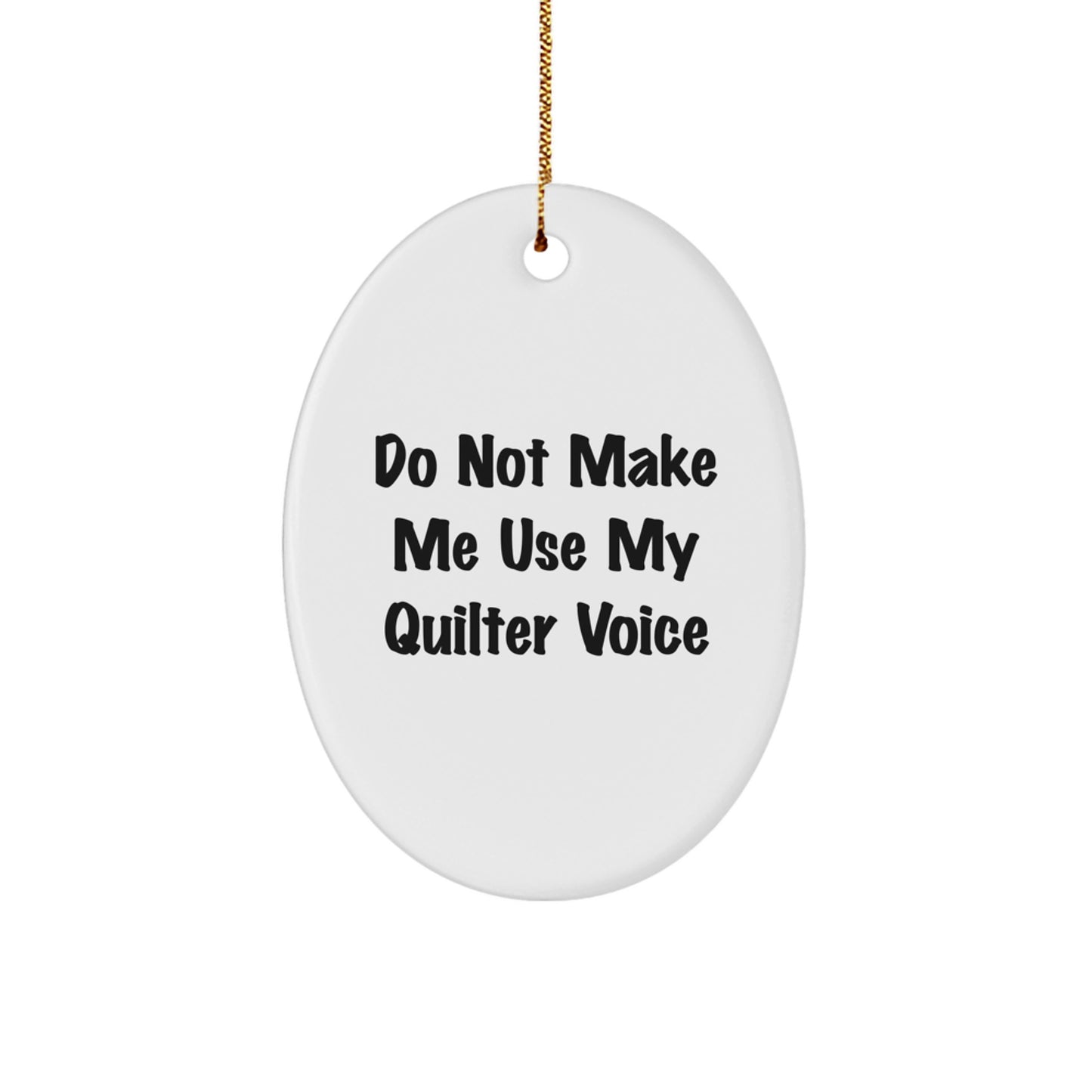 Funny Quilter Gifts from Friends and Family - Oval Ornament for Quilter's Christmas Unique Gifts - 'Do Not Make Me Use My Quilter Voice' Decorative Ornament - Image 1