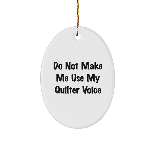 Funny Quilter Gifts from Friends and Family - Oval Ornament for Quilter's Christmas Unique Gifts - 'Do Not Make Me Use My Quilter Voice' Decorative Ornament - Image 1