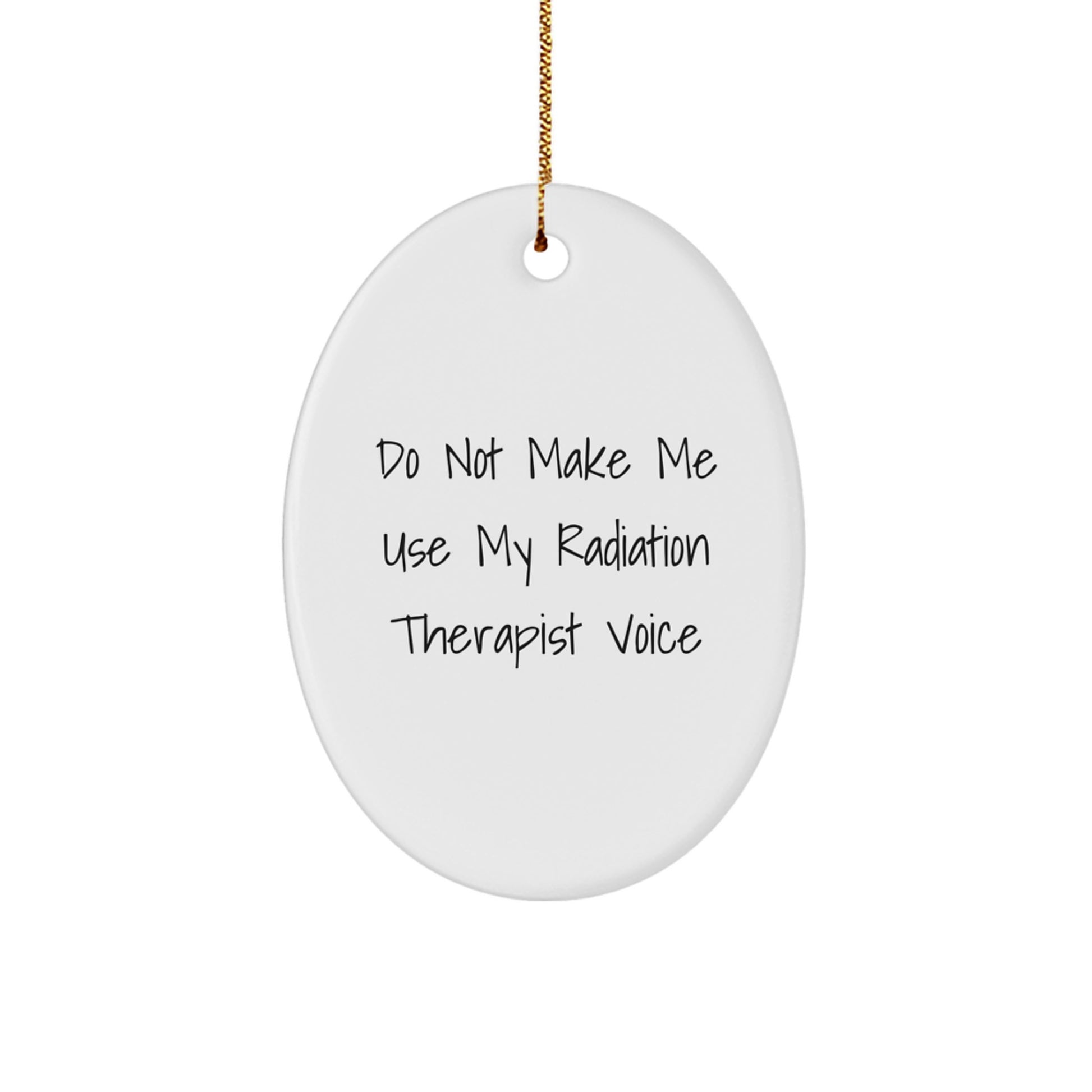 Funny Radiation Therapist Gifts from Friends, Oval Ornament for Christmas Unique Gifts, Do Not Make Me Use My Radiation Therapist Voice - Image 1