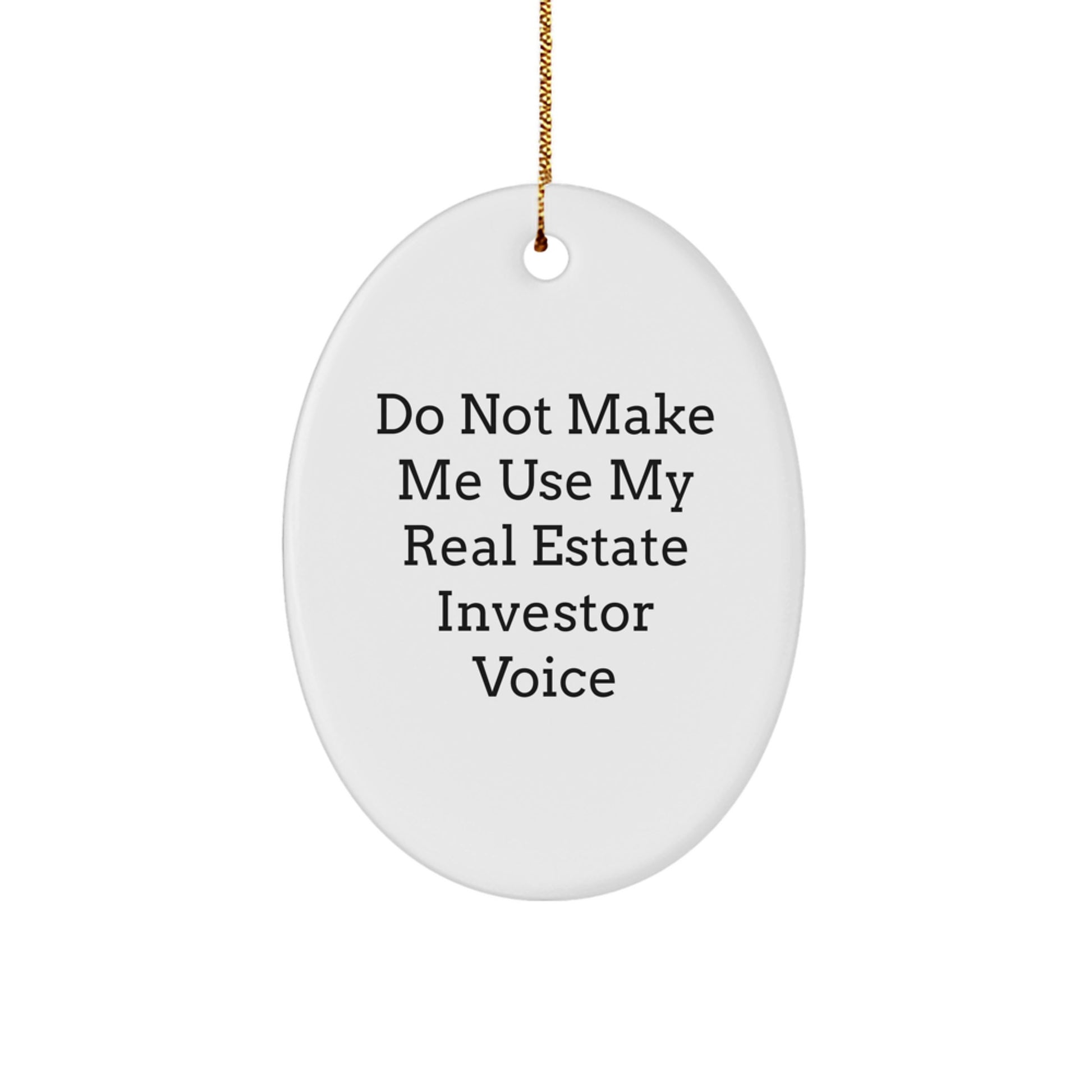 Unique Christmas Unique Gifts from Real Estate Investor Friends with Funny Oval Ornament 'Do Not Make Me Use My Real Estate Investor Voice' - Image 1