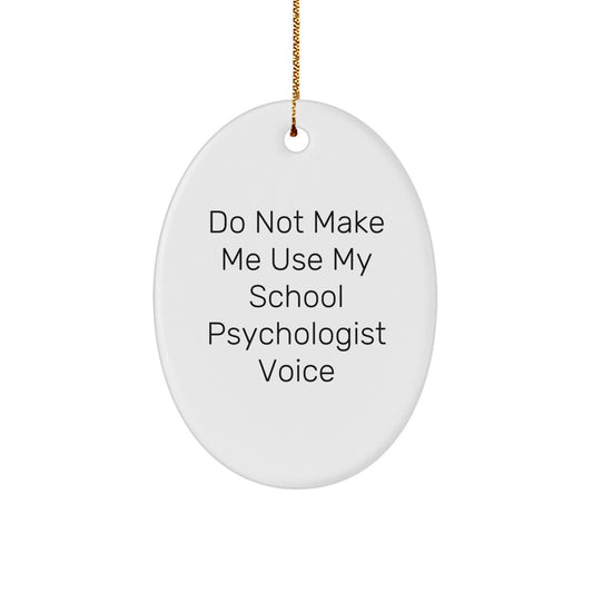 School Psychologist Oval Ornament for Friends Christmas Unique Gift 'Do Not - Image 1