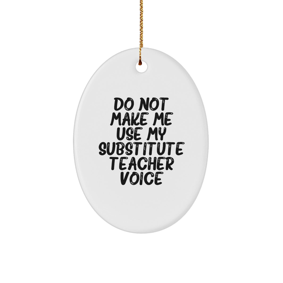 Funny Substitute Teacher Oval Ornament Gifts for Men and Women, 'Do Not Make Me Use My Substitute Teacher Voice', Christmas Unique Decorations Oval Shaped - Image 1
