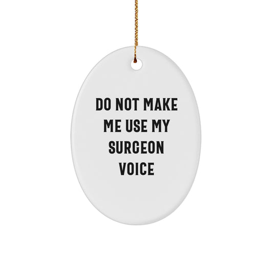 Funny Surgeon Gifts for Men, Oval Ornament 'Do Not Make Me Use My Surgeon Voice' Christmas Unique Gifts from Husband - Image 1