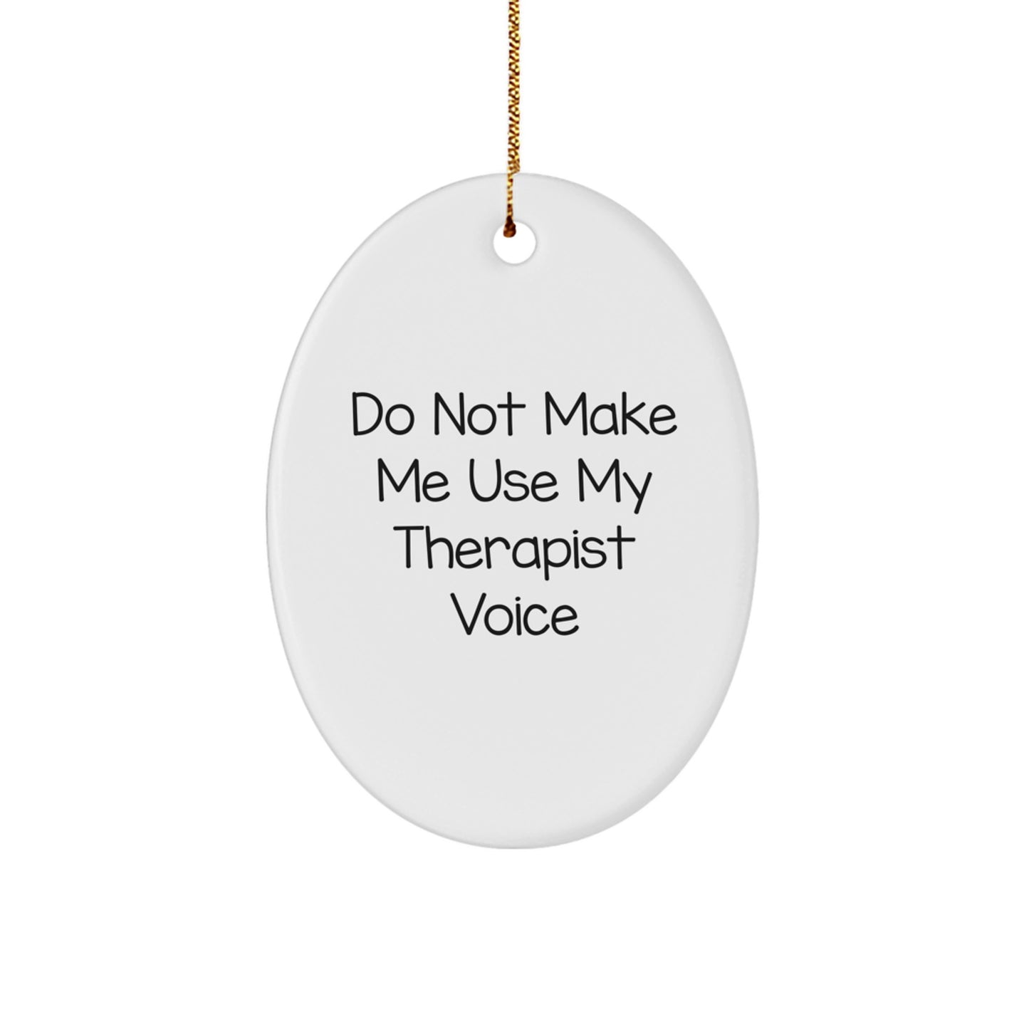 Gifts from Friends and Family, Funny Oval Ornament, Therapist Gifts, Christmas Unique Gifts, Do Not Make Me Use My Therapist Voice - Image 1