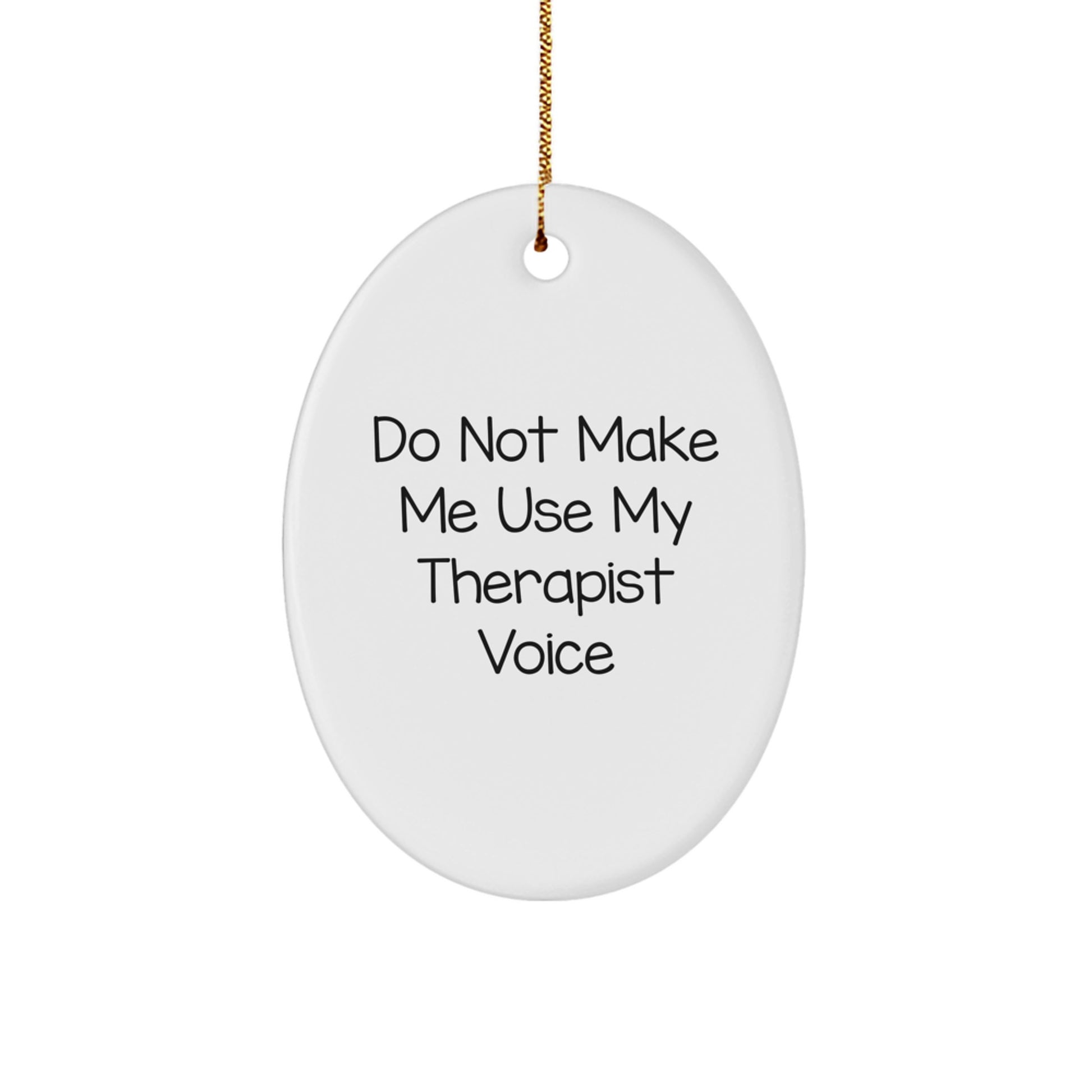 Gifts from Friends and Family, Funny Oval Ornament, Therapist Gifts, Christmas Unique Gifts, Do Not Make Me Use My Therapist Voice - Image 1
