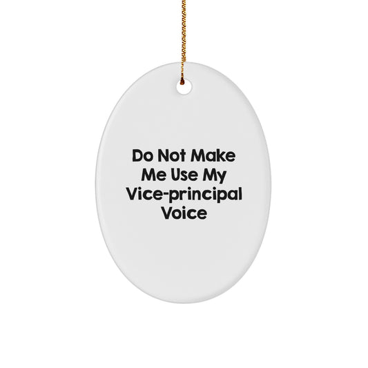 Funny Vice-principal Gifts, Oval Ornament for Vice-principal, 'Do Not Make Me Use My Vice-principal Voice' Christmas Unique Gifts from Friends - Image 1