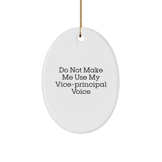 Funny Vice-principal Gifts for Men from Family - Oval Ornament with 'Do Not Make Me Use My Vice-principal Voice' Quote, Christmas Unique Gifts - Image 1