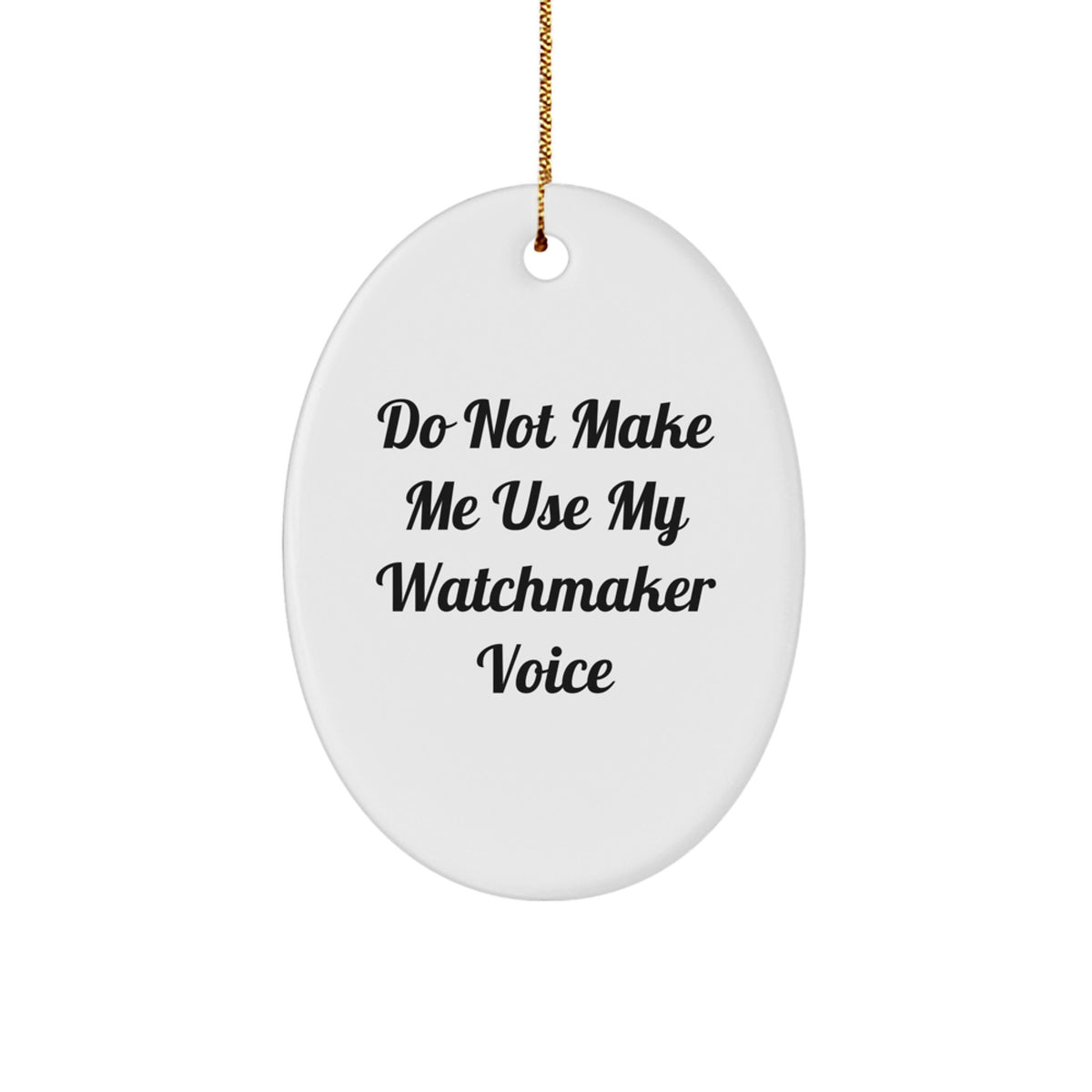 Christmas Unique Gift Watchmaker Ornament for Her – Do Not Make Me Present - Image 1