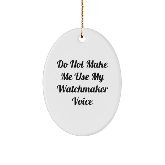 Christmas Unique Gift Watchmaker Ornament for Her – Do Not Make Me Present - Image 1