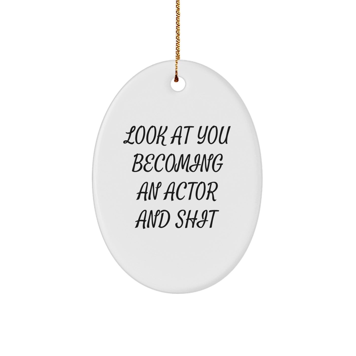 Funny Actor Gifts for Men, Oval Ornament with 'Look At You Becoming An Actor And Shit' Quote, Christmas Unique Gifts from Friends - Image 1