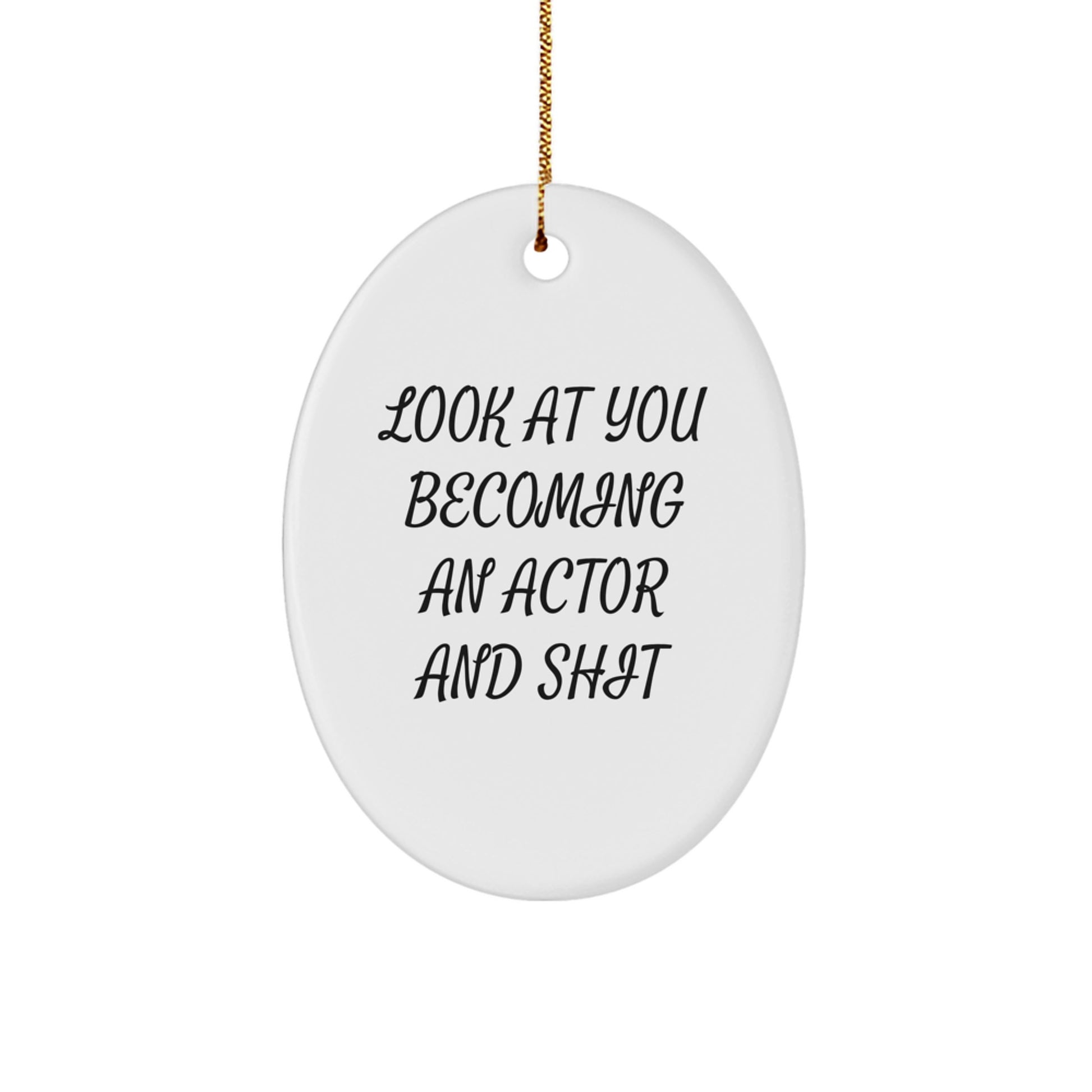 Funny Actor Gifts for Men, Oval Ornament with 'Look At You Becoming An Actor And Shit' Quote, Christmas Unique Gifts from Friends - Image 1