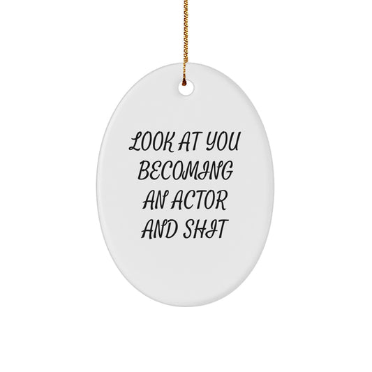 Funny Actor Gifts for Men, Oval Ornament with 'Look At You Becoming An Actor And Shit' Quote, Christmas Unique Gifts from Friends - Image 1