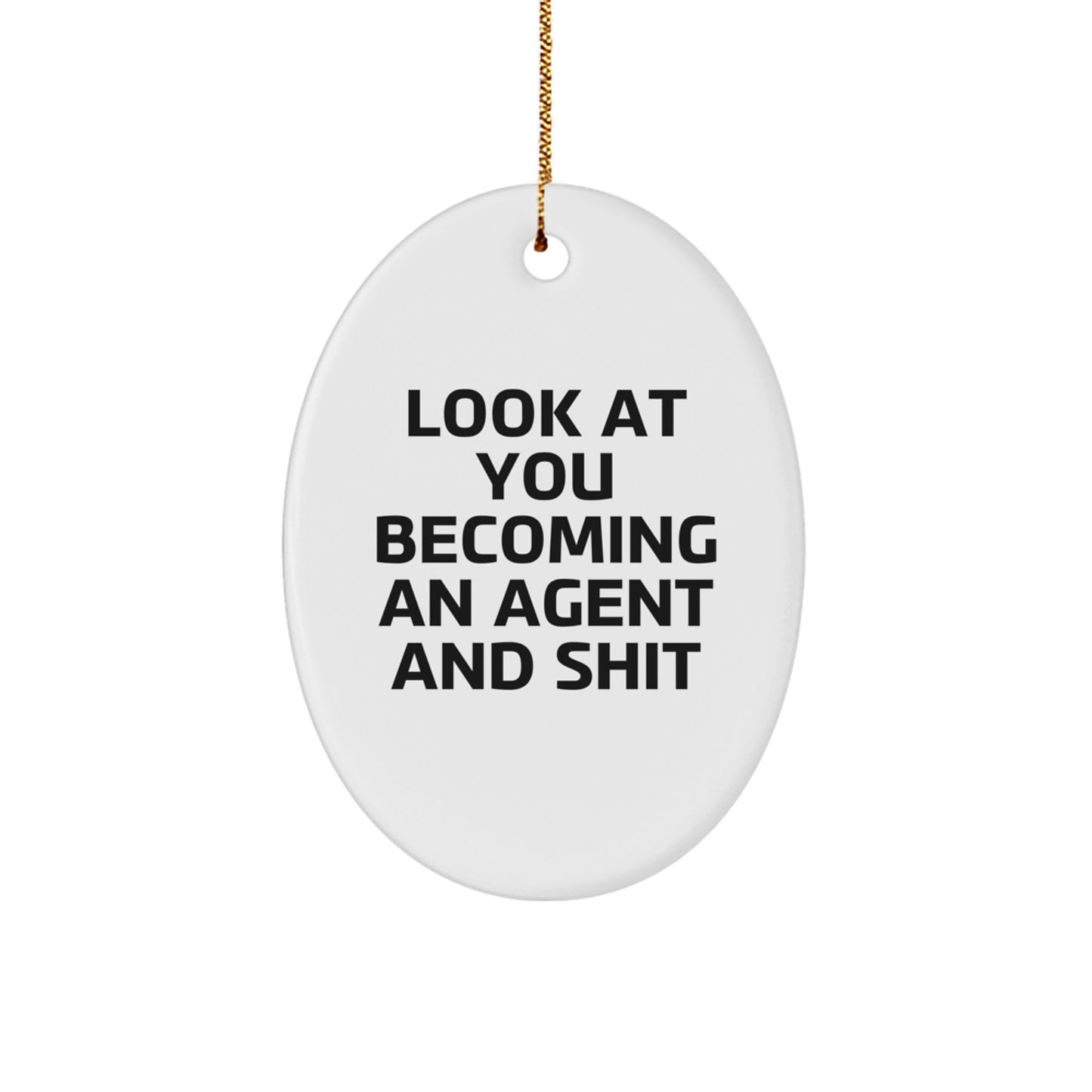 Funny Agent Oval Ornament Gifts from Family, Agent Christmas Unique Gifts for Agent, Look At You Becoming An Agent And Shit Oval Ornament - Image 1