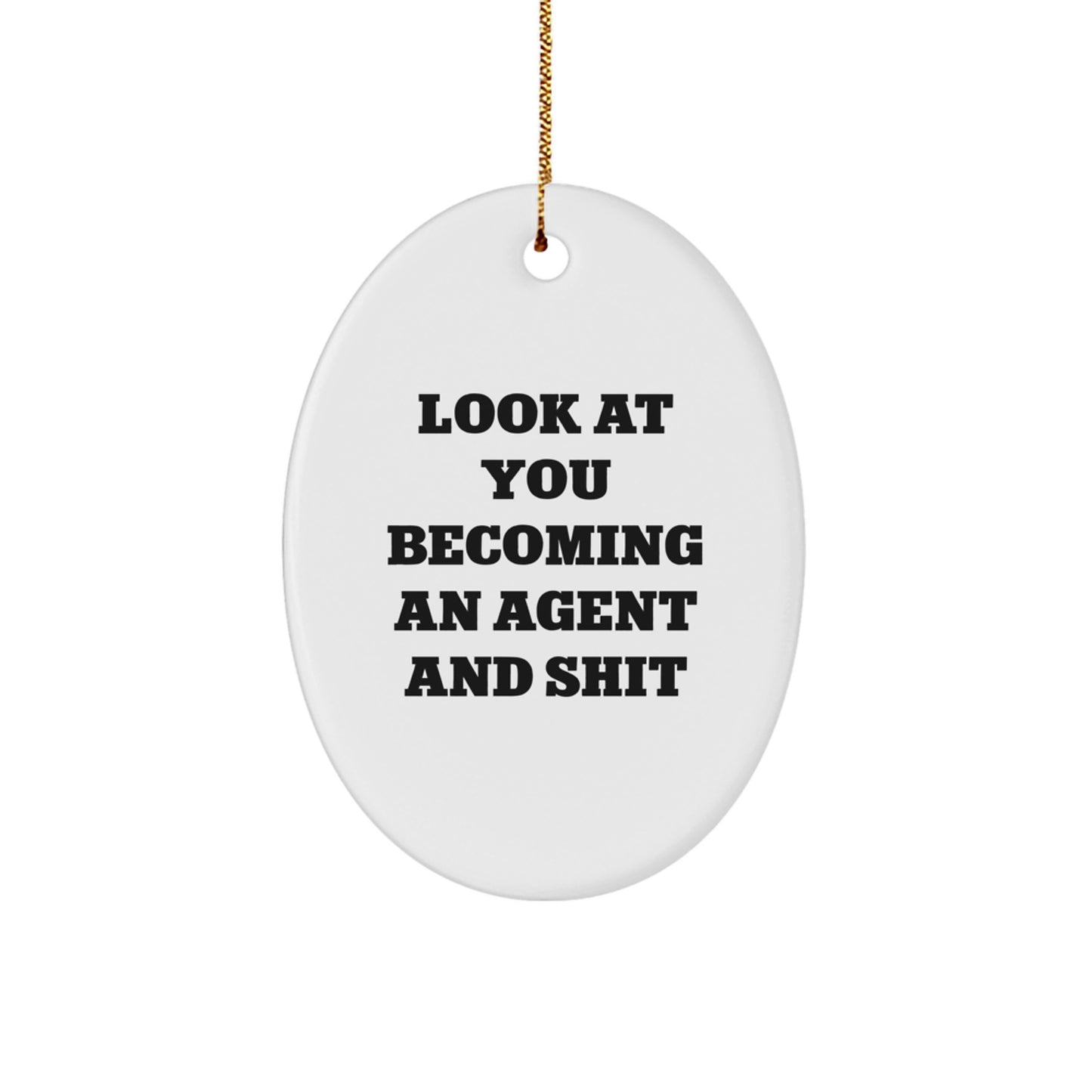 Funny Agent Oval Ornament Gifts from Friends, Christmas Unique Agent Decorations Agent Gifts for Men, Women, Coworkers, Family - Look At You Becoming An Agent And Shit - Image 1