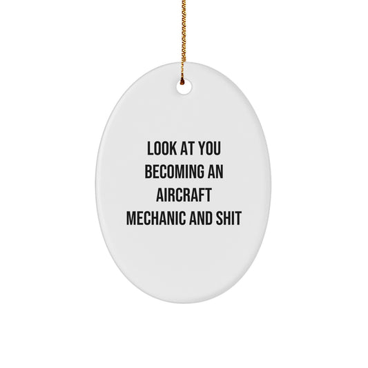 Funny Christmas Unique Gifts for Aircraft Mechanic Friends Family, Oval Ornament Quote Look At You Becoming An 'Aircraft Mechanic And Shit', Gifts from Friends to Aircraft Mechanic Men Women - Image 1