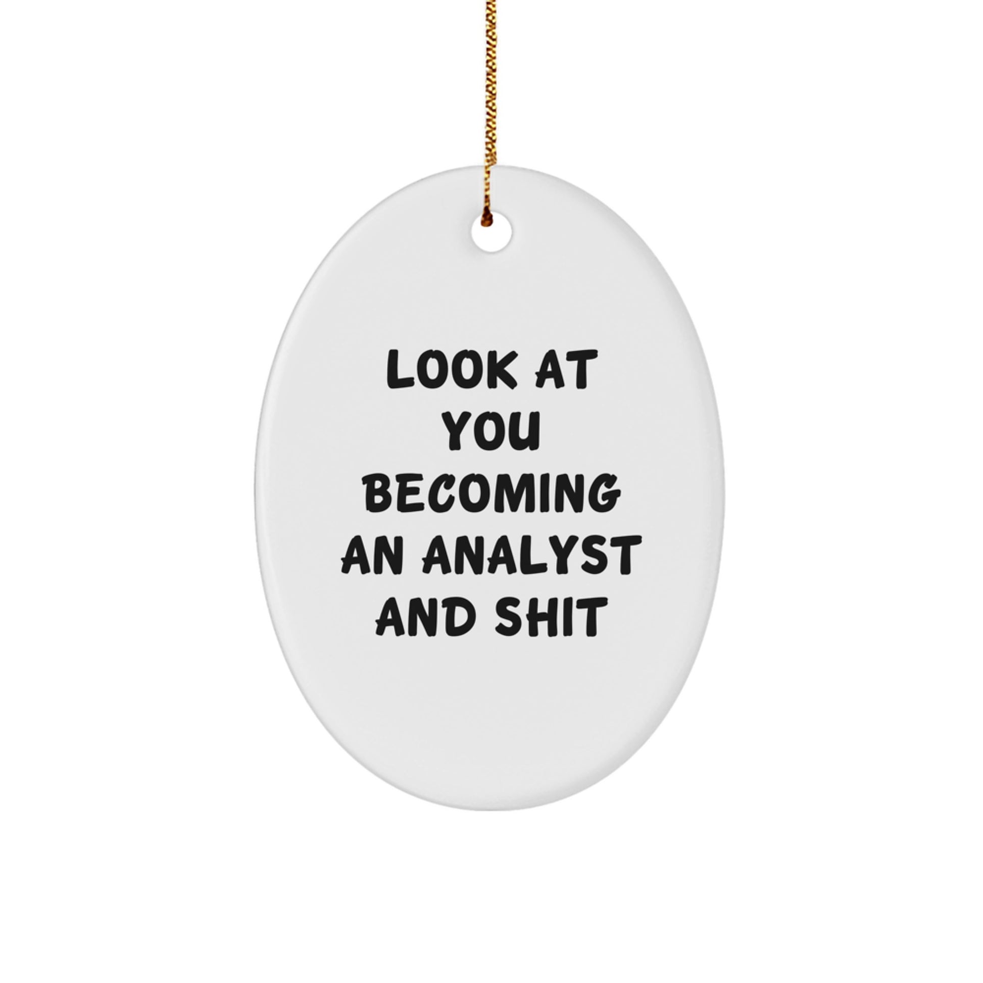 Funny Analyst Oval Ornament Gifts from Friends, Christmas Unique Gifts for Analyst, Oval Ornament Quote - 'Look At You Becoming An Analyst And Shit' - Image 1