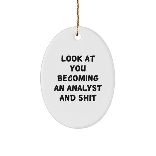 Funny Analyst Oval Ornament Gifts from Friends, Christmas Unique Gifts for Analyst, Oval Ornament Quote - 'Look At You Becoming An Analyst And Shit' - Image 1