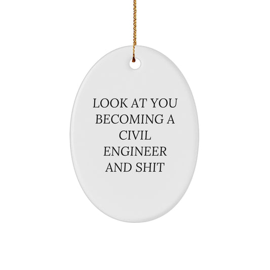 Funny Civil Engineer Oval Ornament Gifts from Friends for Men, Unique Christmas Unique Gifts, 'Look At You Becoming A Civil Engineer And Shit' - Image 1