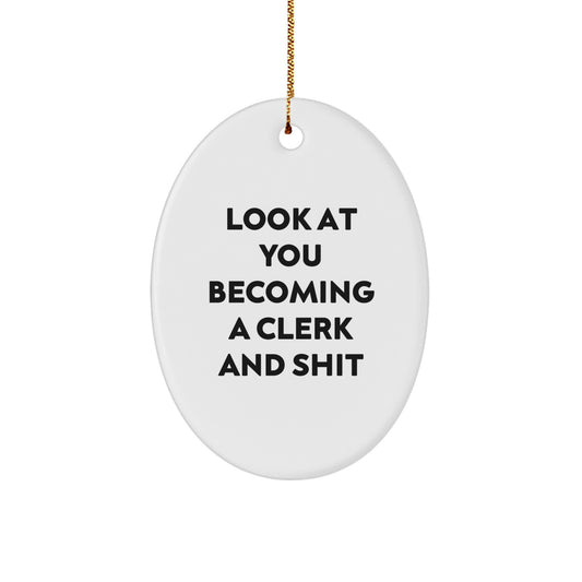 Funny Gifts from Friends and Family, Clerk Oval Ornament, Look At You Becoming A Clerk And Shit Christmas Unique - Image 1