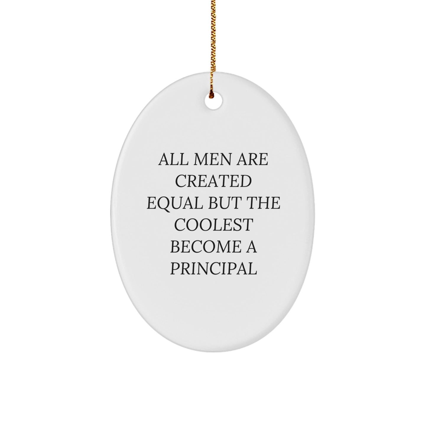 Funny Principal Gifts for Men, Oval Christmas Ornaments with Quote, 'All Men Are Created Equal But The Coolest Become A Principal' from Men, for Principal - Image 1