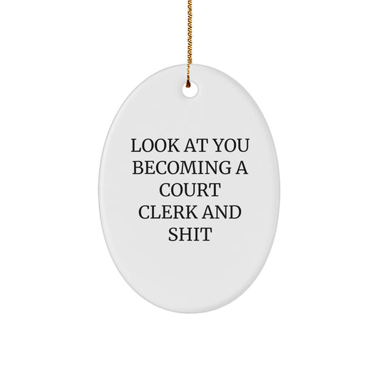 Funny Court Clerk Oval Ornament, Gifts from Friends and Family for Court Clerk, Christmas Unique Gifts for Court Clerk, Look At You Becoming A Court Clerk And Shit - Image 1