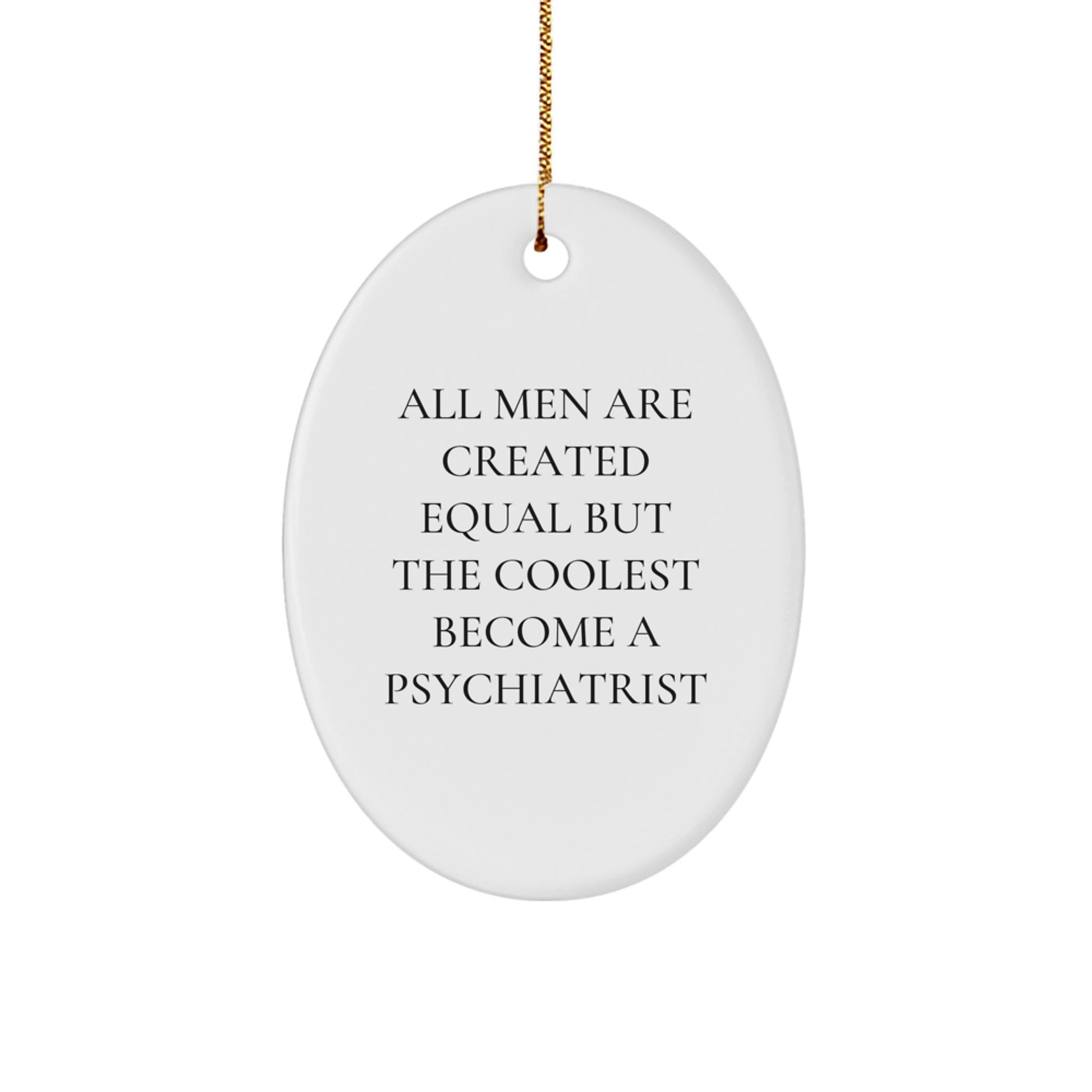 Funny Psychiatrist Gifts for Men, Oval Ornament with 'All Men Are Created Equal But The Coolest Become A Psychiatrist' Quote, Unique Christmas Unique Gifts from Friends to Family - Image 1