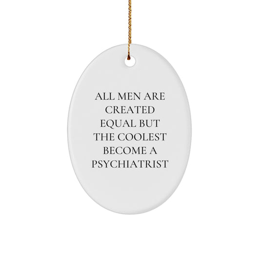 Funny Psychiatrist Gifts for Men, Oval Ornament with 'All Men Are Created Equal But The Coolest Become A Psychiatrist' Quote, Unique Christmas Unique Gifts from Friends to Family - Image 1