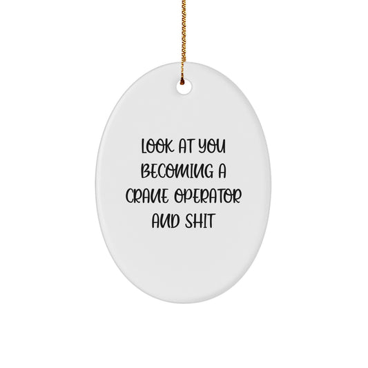 Funny Crane Operator Gifts, Oval Ornament for Christmas Unique Gifts from Men to Crane Operator, 'Look At You Becoming A Crane Operator And Shit' Humor - Image 1