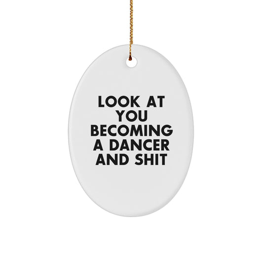 Funny Dancer Gifts from Friends for Dancer - Oval Christmas Ornament with 'Look At You Becoming A Dancer And Shit' Quote - White Oval Shaped MDF Dancer Decoration - Image 1