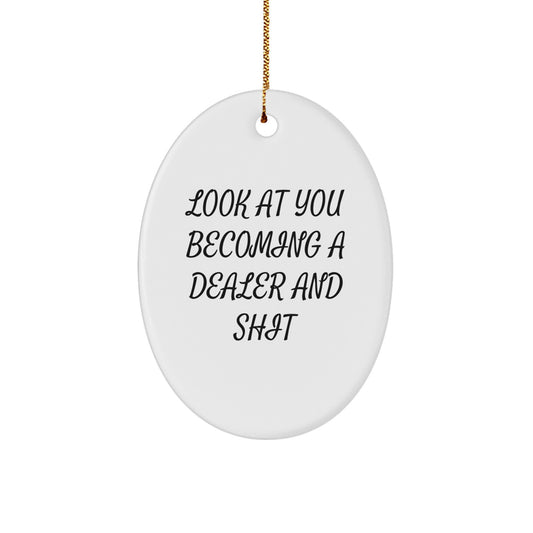 Funny Dealer Gifts from Friends for Men Oval Ornament Look At You Becoming A Dealer And Shit with Christmas Unique Designs - Image 1