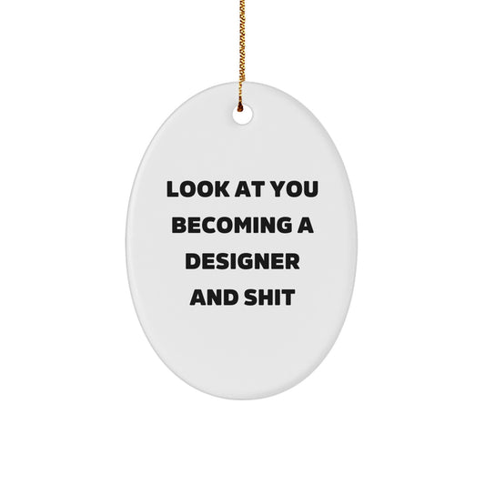 Funny Designer Gifts from Friends - Look At You Becoming A Designer Oval Ornament for Christmas Unique Gifts - Image 1