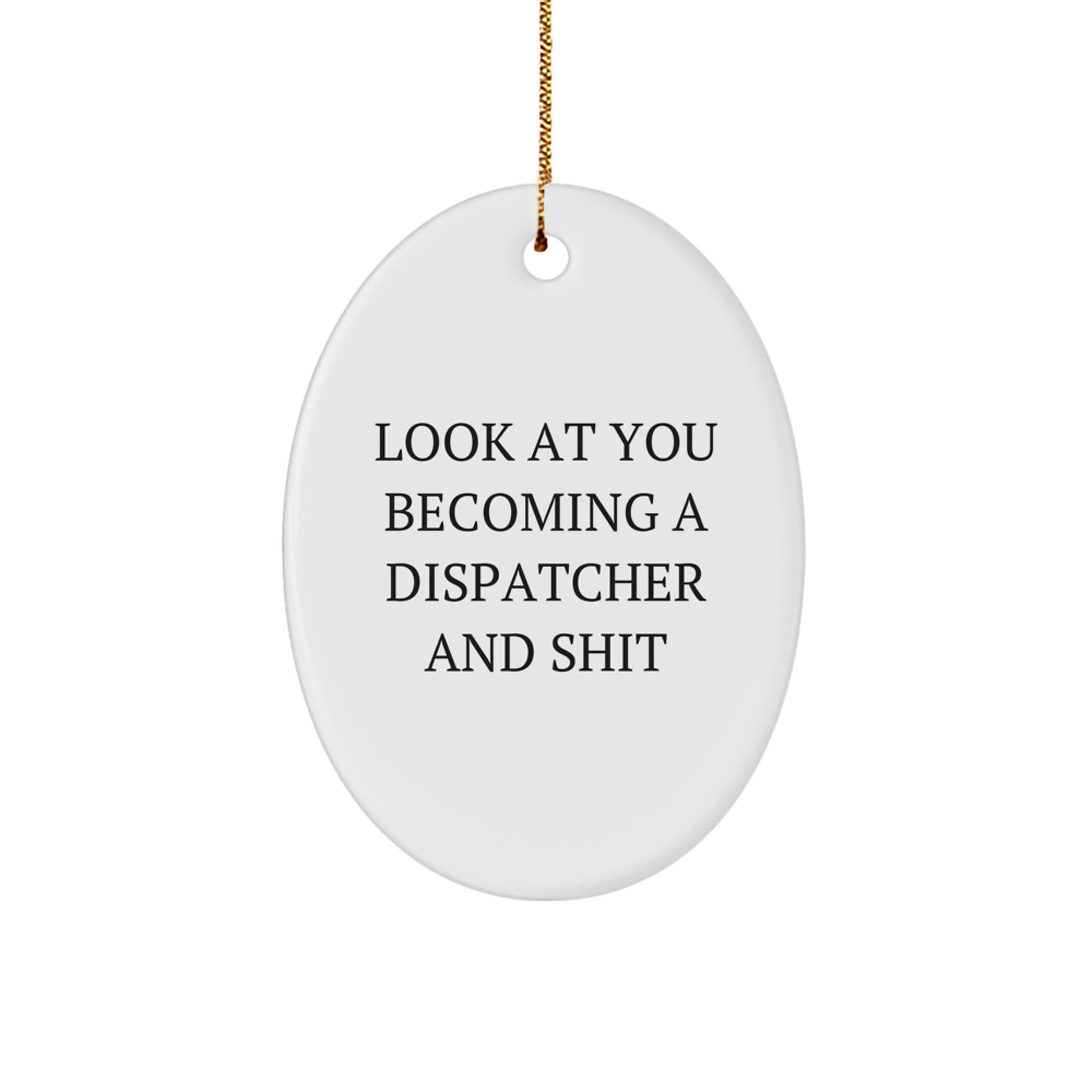 Funny Dispatcher Gifts Christmas Oval Ornament for Dispatcher Friends and Family - 'Look At You Becoming A Dispatcher And Shit' - Image 1