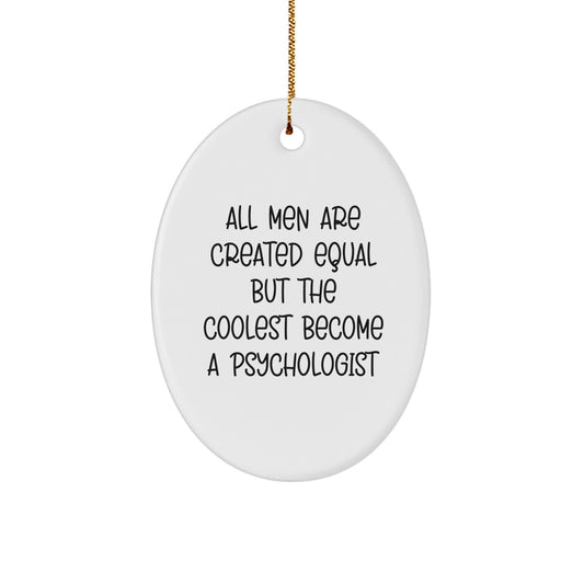 Psychologist Gifts from Men - Oval Ornament with 'All Men Are Created Equal But The Coolest Become A Psychologist' Quote for Christmas Unique Gifts - Image 1