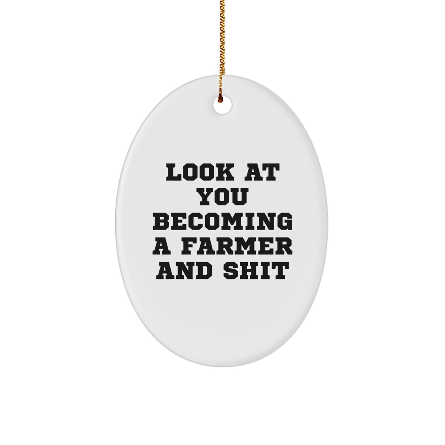 Funny Oval Ornament Gift for Farmers, Look At You Becoming A Farmer And Shit, Christmas Unique Gifts from Family to Friends - Image 1