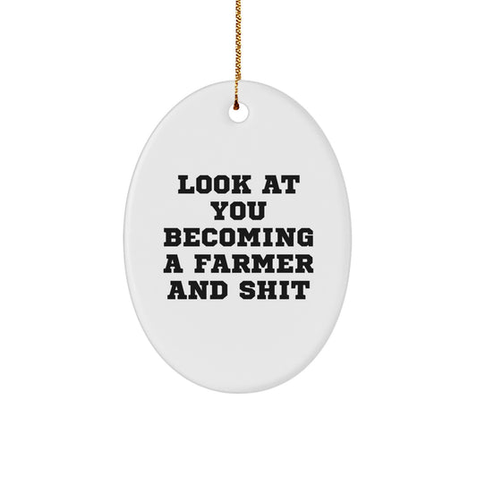 Funny Oval Ornament Gift for Farmers, Look At You Becoming A Farmer And Shit, Christmas Unique Gifts from Family to Friends - Image 1