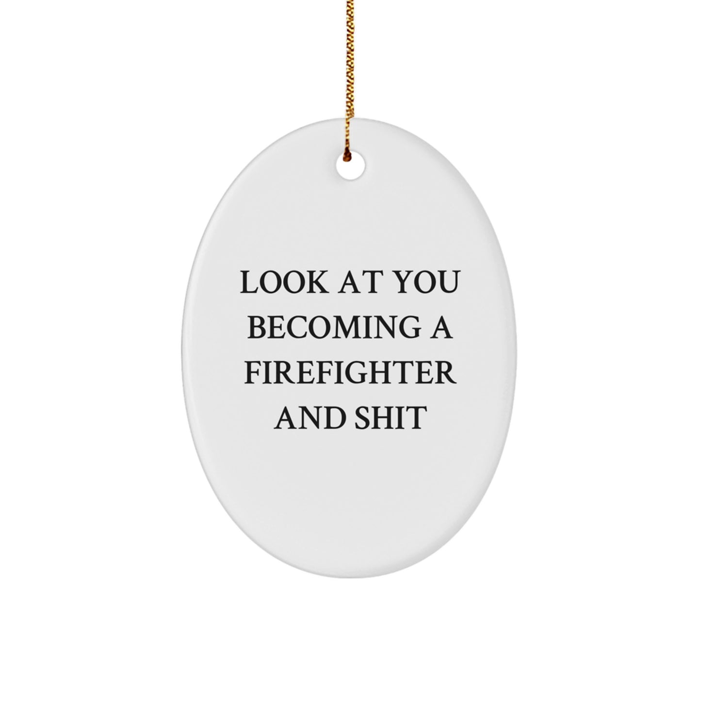 Funny Firefighter Gifts for Men - Oval Ornament with 'Look At You Becoming A Firefighter And Shit' Quote, Christmas Unique Gifts from Friends or Family - Image 1