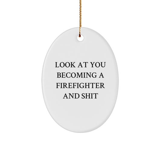 Funny Firefighter Gifts for Men - Oval Ornament with 'Look At You Becoming A Firefighter And Shit' Quote, Christmas Unique Gifts from Friends or Family - Image 1