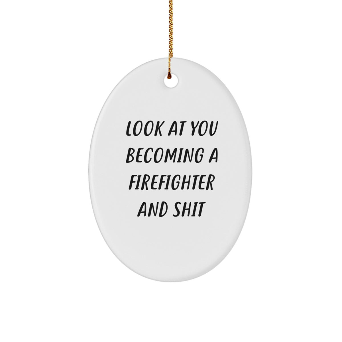 Funny Firefighter Oval Ornament Gifts for Firefighter Men from Family, 'Look At You Becoming A Firefighter And Shit' Christmas Unique Gifts - Image 1