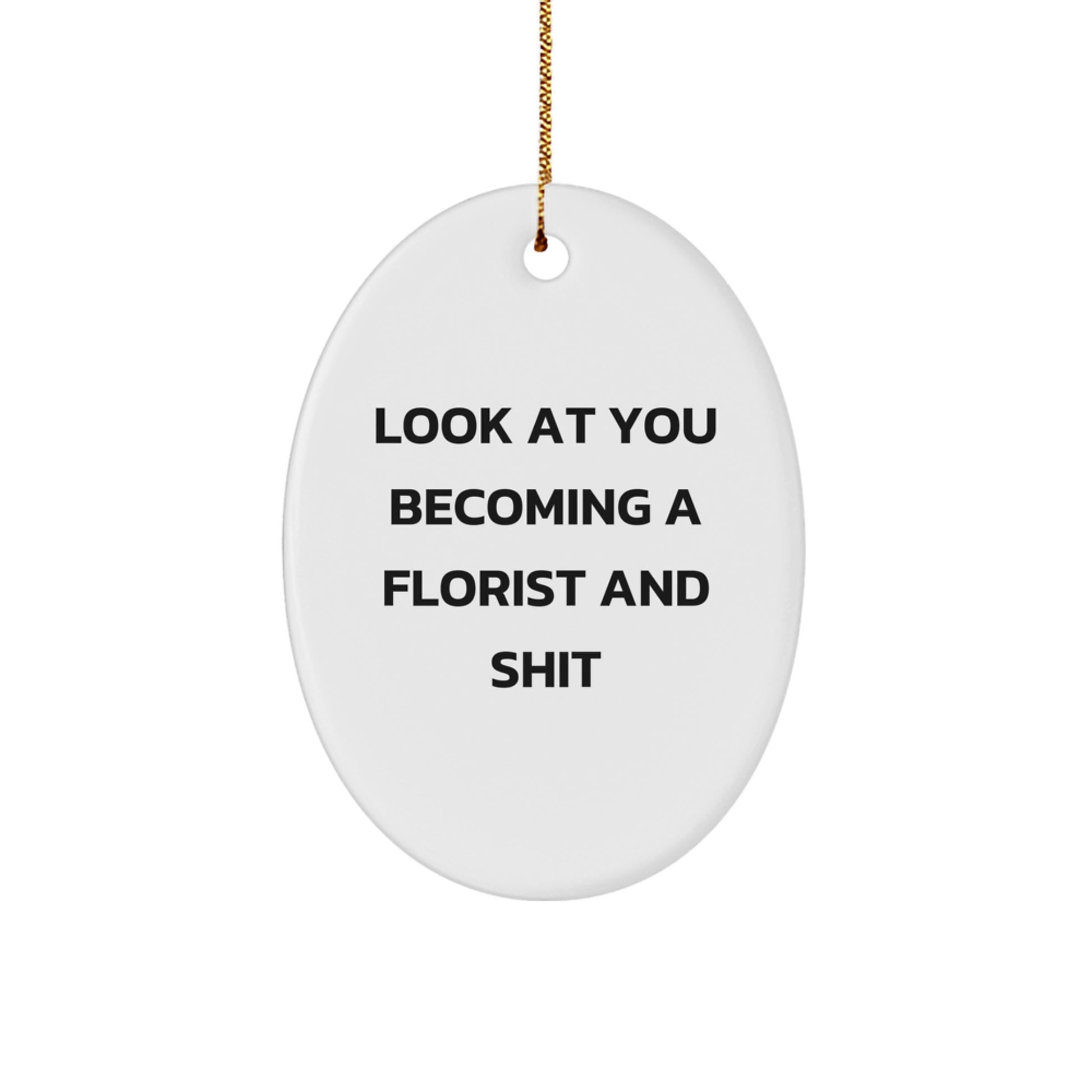 Funny Florist Gifts for Her, Oval Ornament 'Look At You Becoming A Florist And Shit', Unique Christmas Unique Gifts from Friends to Family - Image 1